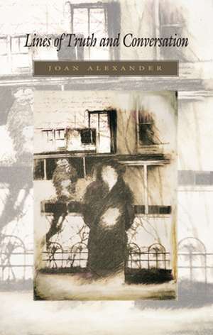 Lines of Truth and Conversation de Joan Alexander