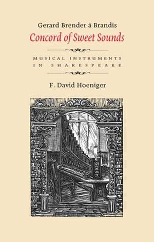 Concord of Sweet Sounds: Musical Instruments in Shakespeare de Gerard Brender a. Brandis