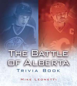 The Battle of Alberta Trivia Book de Mike Leonetti