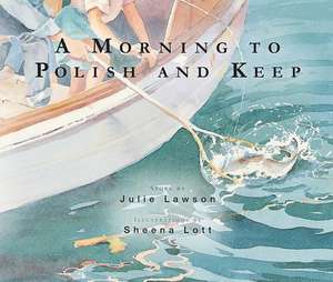 A Morning to Polish and Keep: A Geography of Metaphors de Julie Lawson