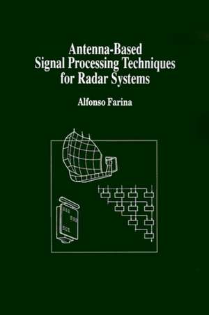 Antenna-Based Signal Processing Techniques for Radar Systems de Alfonso Farina