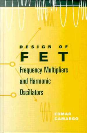 Design of FET: frequency multipliers and harmonic oscillators de Edmar Camargo