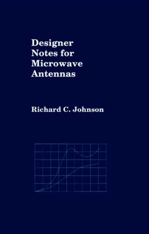 Designer Notes for Microwave Antennas de Richard C. Johnson