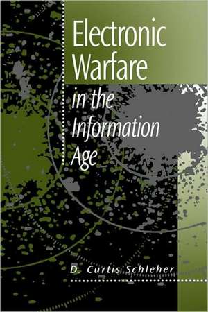 Electronic Warfare in the Information Age de D. Curtis Schleher