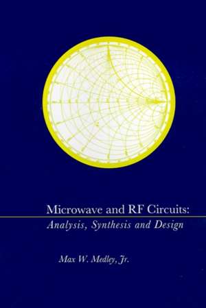 Microwave and RF Circuits: Analysis, Synthesis, and Design de Max W. Jr. Medley