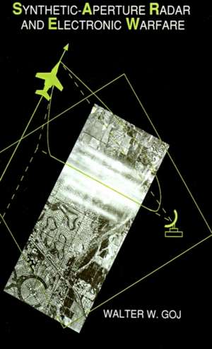 Synthetic-Aperture Radar and Electronic Warfare de Walter W. Goi