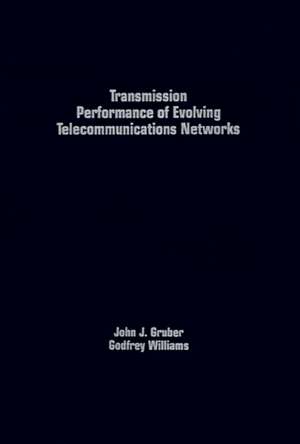 Transmission Performance of Evolving Telecommunications Networks de John G. Gruber