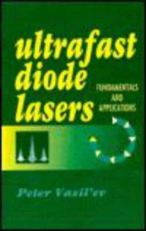 Ultrafast Diode Lasers, Fundamentals and Applications de Peter Vasil'ev