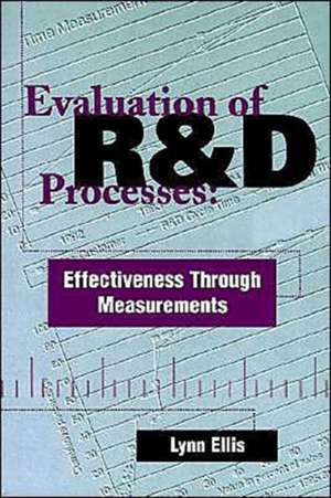 Evaluation of R&d Processes: Effectiveness Through Measurements de Lynn W. Ellis