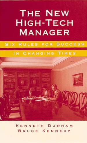 The New High-Tech Manager Six Rules for Success in Changing Times de Sir Durham, Kenneth