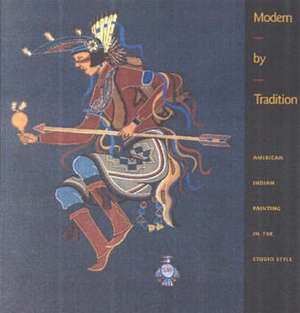 Modern by Tradition: American Indian Painting in the Studio Style: American Indian Painting in the Studio Style de Bruce Bernstein