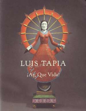 Luis Tapia: Ay, Que, Vida! de Jacinto Quirate