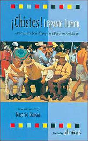 Chistes: Hispanic Humor of Northern New Mexico and Southern Colorado: Hispanic Humor of Northern New Mexico and Southern Colorado de Nasario García