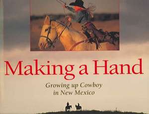 Making a Hand: Growing Up Cowboy in New Mexico: Growing Up Cowboy in New Mexico de Gene Peach