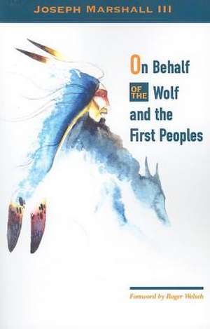 On Behalf of the Wolf and the First Peoples de Joseph Marshall III