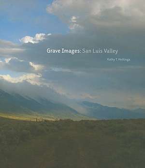 Grave Images: San Luis Valley: San Luis Valley de Kathy T. Hettinga