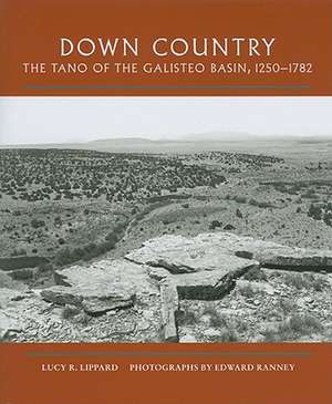 Down Country: The Tano of the Galisteo Basin, 1250-1782 de Lucy R. Lippard