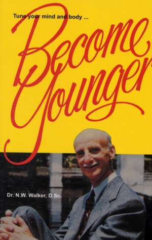 Become Younger de Norman W. Walker