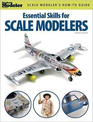 Essential Skills for Scale Modelers de Aaron Skinner