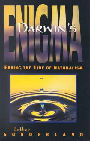 Darwin's Enigma: Ebbing the Tide of Naturalism de Luther Sunderland