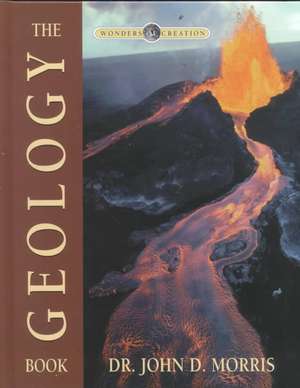 Geology Book (Wonders of Creation Series) [With Pull-Out Poster] de John D. Morris