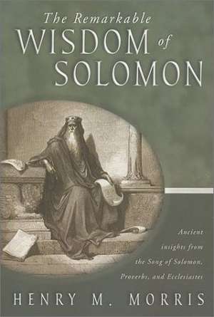 The Remarkable Wisdom of Solomon de Henry Morris