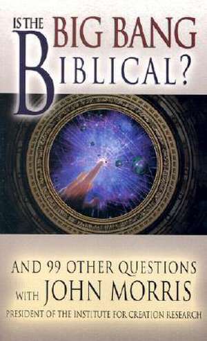 Is the Big Bang Biblical?: And 99 Other Questions de Morris John