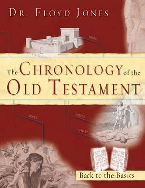 The Chronology of the Old Testament: Solving the Bible's Most Intriguing Mysteries de Floyd Nolen Jones