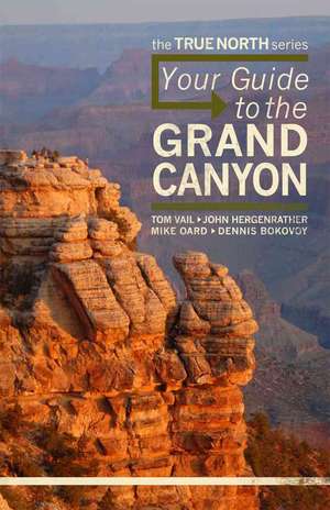 Your Guide to the Grand Canyon: True North Series de Tom Vail