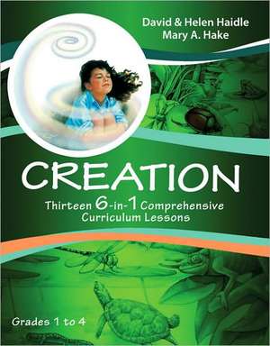 Creation: Thirteen 6-In-1 Comprehensive Curriculum Lessons, Grades 1-4 de Mary A. Hake