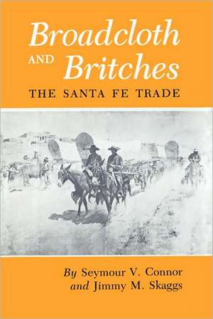 Broadcloth and Britches: The Santa Fe Trade de Seymour V. Connor