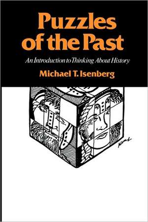 Puzzles of the Past: An Introduction to Thinking about History de Michael T. Isenberg