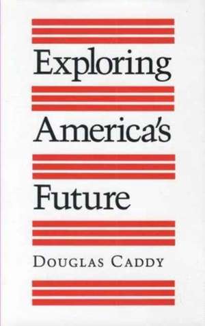 Exploring America's Future de Douglas Caddy