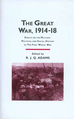 The Great War, 1914-1918: Essays on the Military, Political and Social History of the First World War de R. J. Adams