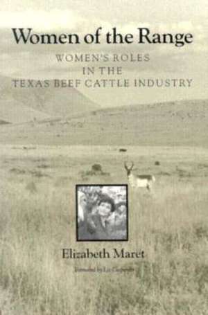 Women of the Range: Women's Roles in the Texas Beef Cattle Industry de Elizabeth Maret