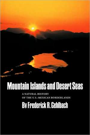 Mountain Islands and Desert Seas de Frederick R. Gehlbach