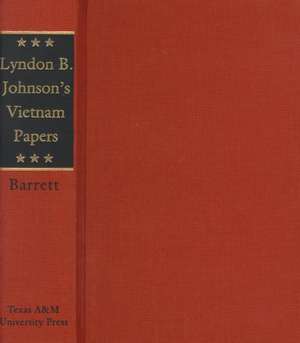 Lyndon B. Johnson's Vietnam Papers: A Documentary Collection de Lyndon B. Johnson