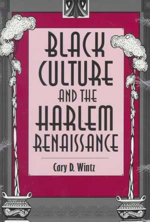 Black Culture and the Harlem Renaissance de Cary D. Wintz