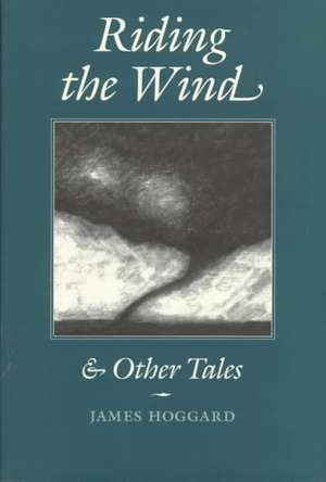 Riding the Wind and Other Tales de James Hoggard