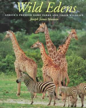 Wild Edens: Africa's Premier Game Parks and Their Wildlife de Joseph James Shomon