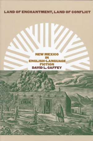 Land of Enchantment, Land of Conflict: New Mexico in English-Language Fiction de David L. Caffey