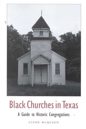 Black Churches in Texas: A Guide to Historic Congregations de Clyde McQueen