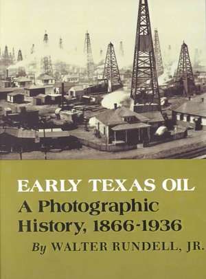 Early Texas Oil: A Photographic History, 1866-1936 de Jr. Rundell, Walter