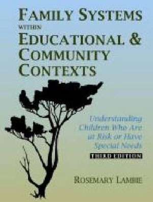 Family Systems Within Educational & Community Contexts: Understanding Children Who Are at Risk or Have Special Needs de Rosemary Lambie