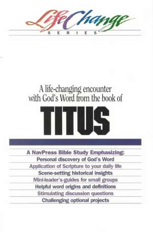 Titus: A Life-Changing Encounter with God's Word from the Book of de Navigators