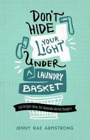 Don't Hide Your Light Under a Laundry Basket de Jenny Rae Armstrong