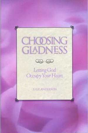 Choosing Gladness de Julie Anderson