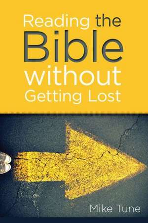 Reading the Bible Without Getting Lost de Mike Tune