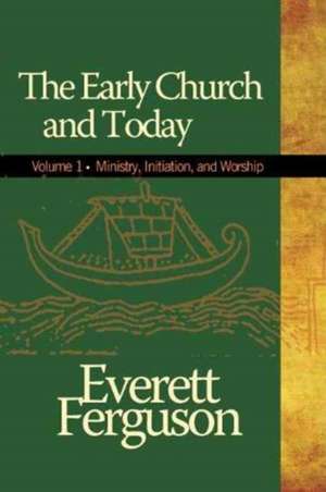 The Early Church and Today de Everett Ferguson