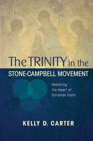 Trinity in the Stone-Campbell Movement de Kelly Carter